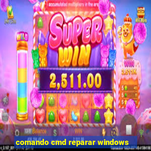 comando cmd reparar windows